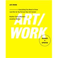Art/Work - Revised & Updated Everything You Need to Know (and Do) As You Pursue Your Art Career by Bhandari, Heather Darcy; Melber, Jonathan, 9781501146169