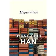 Hyperculture Culture and Globalisation by Han, Byung-Chul; Steuer, Daniel, 9781509546169