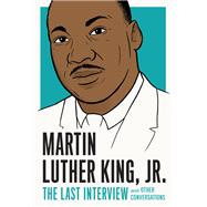Martin Luther King, Jr.: The Last Interview and Other Conversations by King, Martin Luther, 9781612196169