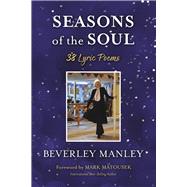 Seasons of the Soul - 38 Lyric Poems by Manley, Beverley; Matousek, Mark, 9781667886169