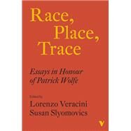 Race, Place, Trace Essays in Honour of Patrick Wolfe by Veracini, Lorenzo; Slyomovics, Susan, 9781839766169