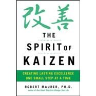 The Spirit of Kaizen: Creating Lasting Excellence One Small Step at a Time by Maurer, Robert, 9780071796170