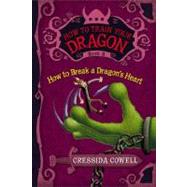 How to Train Your Dragon: How to Break a Dragon's Heart by Cowell, Cressida, 9780316176170