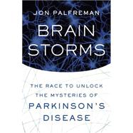 Brain Storms The Race to Unlock the Mysteries of Parkinson's Disease by Palfreman, Jon, 9780374116170