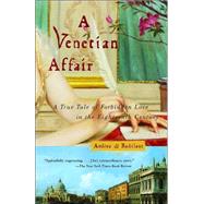 A Venetian Affair A True Tale of Forbidden Love in the 18th Century by DI ROBILANT, ANDREA, 9780375726170