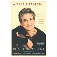 Pitching My Tent On Marriage, Motherhood, Friendship, and Other Leaps of Faith by Diamant, Anita, 9780743246170