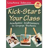 Kick-Start Your Class : Academic Icebreakers to Engage Students by Johnson, Louanne, 9781118216170
