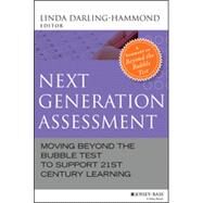 Next Generation Assessment Moving Beyond the Bubble Test to Support 21st Century Learning by Darling-Hammond, Linda, 9781118456170