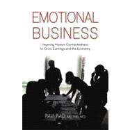 Emotional Business: Inspiring Human Connectedness to Grow Earnings and the Economy by Rao, Ravi, MD, 9781475926170