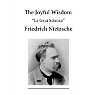 The Joyful Wisdom by Nietzsche, Friedrich Wilhelm; Common, Thomas; Petre, Maude D.; Cohn, Paul V., 9781523296170