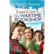 Land Girls at the Wartime Bookshop by Eames, Lesley, 9781787636170