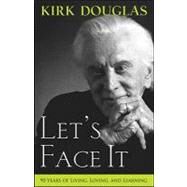 Let's Face It : 90 Years of Living, Loving, and Learning by Douglas, Kirk, 9780470376171