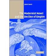 The Modernist Novel And the Decline of Empire by John Marx, 9780521856171