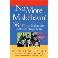 No More Misbehavin' 38 Difficult Behaviors and How to Stop Them by Borba, Michele, 9780787966171