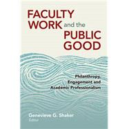 Faculty Work and the Public Good by Shaker, Genevieve G., 9780807756171