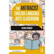 The Antiracist English Language Arts Classroom by Keisha Rembert, 9781003296171