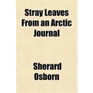 Stray Leaves from an Arctic Journal by Osborn, Sherard, 9781153786171