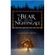 The Bear and the Nightingale by Arden, Katherine, 9781410496171