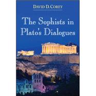 The Sophists in Plato's Dialogues by Corey, David D., 9781438456171