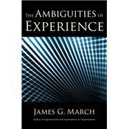 The Ambiguities of Experience by March, James G., 9781501716171