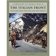 The Italian Front Invasion of Sicily, Salerno, Monte Cassino, Anzio, Rome, Gothic Line by Haskew, Michael E., 9781782746171