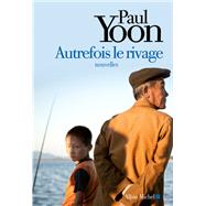 Autrefois le rivage by Paul Yoon, 9782226256171