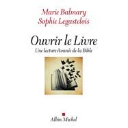 Ouvrir le Livre by Marie Balmary; Sophie Legastelois, 9782226326171