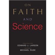 On Faith and Science by Larson, Edward J.; Ruse, Michael, 9780300216172
