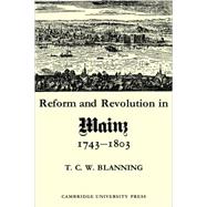 Reform and Revolution in Mainz 1743–1803 by T. C. W. Blanning, 9780521086172