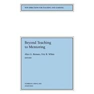 Beyond Teaching to Mentoring New Directions for Teaching and Learning, Number 85 by Reinarz, Alice G.; White, Eric R., 9780787956172