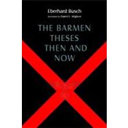 The Barmen Theses Then and Now by Busch, Eberhard; Guder, Darrell; Guder, Judith; Migliore, Daniel, 9780802866172