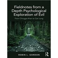 Fieldnotes from an Exploration of Evil by Gordon,Robin, 9780815356172
