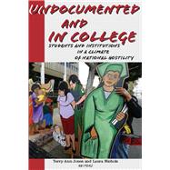Undocumented and in College Students and Institutions in a Climate of National Hostility by Jones, Terry-Ann; Nichols, Laura, 9780823276172
