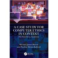 A Case Study for Computer Ethics in Context by Michael James Heron; Pauline Helen Belford, 9781003426172