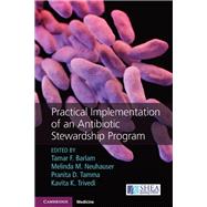 Practical Implementation of an Antibiotic Stewardship Program by Barlam, Tamar F.; Neuhauser, Melinda M.; Tamma, Pranita D.; Trivedi, Kavita K., 9781107166172