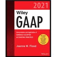 Wiley GAAP 2021 Interpretation and Application of Generally Accepted Accounting Principles by Flood, Joanne M., 9781119736172