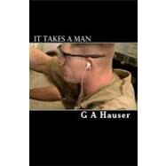 It Takes a Man by Hauser, G. A.; Vaughan, Stephanie; Rhodes, Stacey, 9781450536172