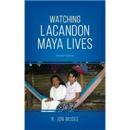 Watching Lacandon Maya Lives by McGee, R. Jon, 9781538126172