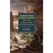 Memoirs from Beyond the Grave: 1800-1815 by Chateaubriand, Franois-Rne; Andriesse, Alex; Gracq, Julien, 9781681376172