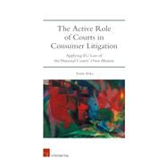 The Active Role of Courts in Consumer Litigation Applying EU Law of the National Courts' Own Motion by Beka, Anthi, 9781780686172