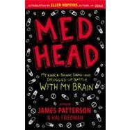 Med Head My Knock-down, Drag-out, Drugged-up Battle with My Brain by Patterson, James; Friedman, Hal, 9780316076173