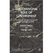 The Changing Role of Government The Reform of Public Services in Developing Countries by Batley, Richard; Larbi, George A., 9780333736173
