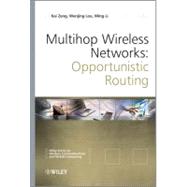 Multihop Wireless Networks Opportunistic Routing by Zeng, Kai; Lou, Wenjing; Li, Ming, 9780470666173