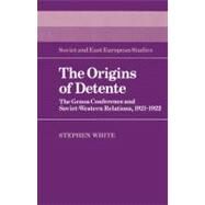 The Origins of Detente: The Genoa Conference and Soviet-Western Relations, 1921–1922 by Stephen White, 9780521526173