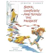 Super-Completely and Totally the Messiest by Viorst, Judith; Glasser, Robin  Preiss, 9780689866173