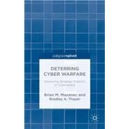 Deterring Cyber Warfare Bolstering Strategic Stability in Cyberspace by Mazanec, Brian M.; Thayer, Bradley A., 9781137476173