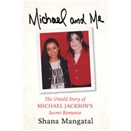 Michael and Me The Untold Story of Michael Jackson's Secret Romance by Mangatal, Shana, 9781613736173
