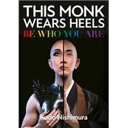 This Monk Wears Heels Be Who You Are by Nishimura, Kodo, 9781786786173