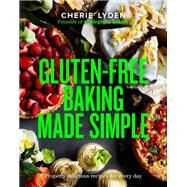 Gluten-Free Baking Made Simple Properly delicious recipes for every day by Lyden, Cherie, 9781922616173