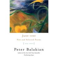 June-Tree: New and Selected Poems, 1974-2000 by Balakian, Peter, 9780060556174